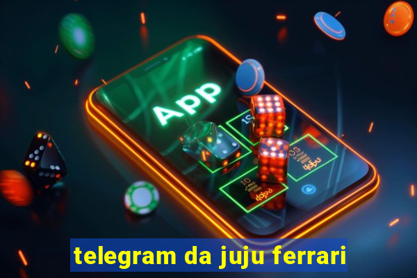 telegram da juju ferrari